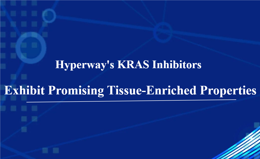 Hyperway's KRAS Inhibitors Exhibit Promising Tissue-Enriched Properties