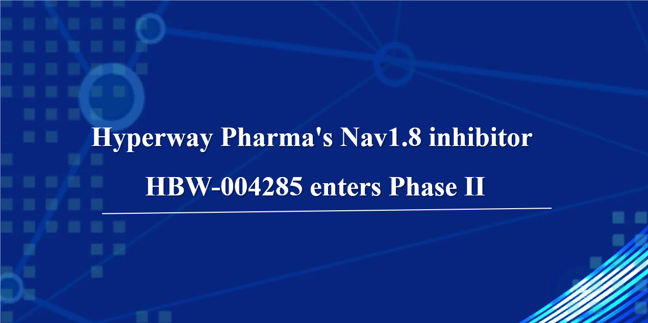 Analgesic breakthrough: Hyperway Pharma's Nav1.8 inhibitor HBW-004285 enters Phase II