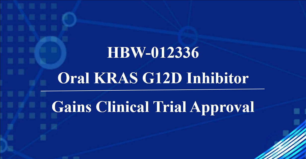 Hyperway Reaches New Milestone: HBW-012336 Oral KRAS G12D Inhibitor Gains Clinical Trial Approval